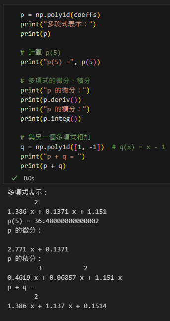 Python: 三步驟掌握 NumPy 多項式：polyfit 擬合、polyval 計算、poly1d 操作; coeffs = np.polyfit(x, y, 2) ; y_new = np.polyval(coeffs, x_new) ; p = np.poly1d(coeffs) ; print(p(x_new)) #效果同 np.polyval(coeffs, x_new) - 儲蓄保險王
